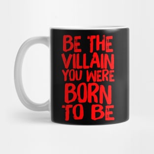 Be The Villain You Were Born To Be Evil Quote Mug